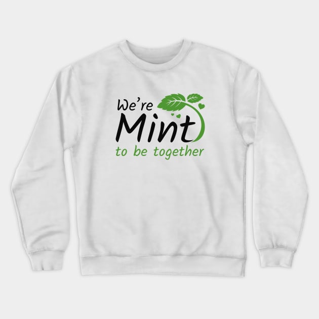 We’re Mint To Be Together Crewneck Sweatshirt by LuckyFoxDesigns